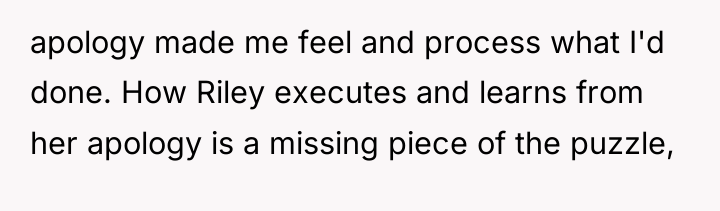 apology made me feel and process what I'd done. How...