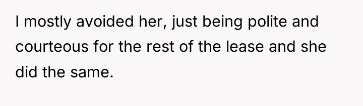 I mostly avoided her, just being polite and courteous for...