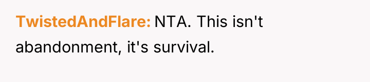 TwistedAndFlare NTA. This isn't abandonment, it's survival.