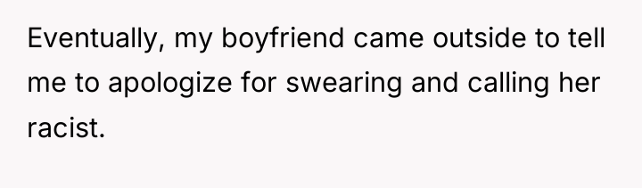 Eventually, my boyfriend came outside to tell me to apologize...