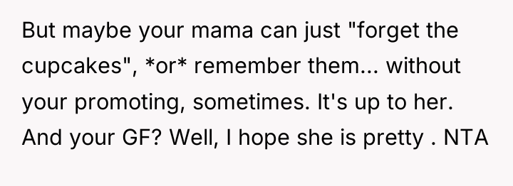 But maybe your mama can just "forget the cupcakes", *or*...