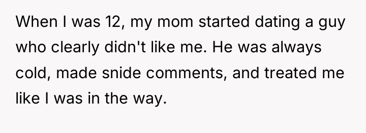 When I was 12, my mom started dating a guy...