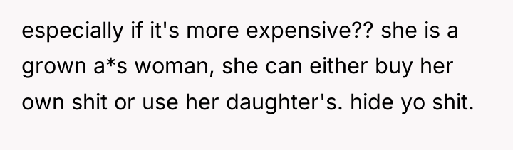 especially if it's more expensive?? she is a grown a*s...