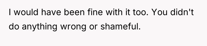I would have been fine with it too. You didn't...
