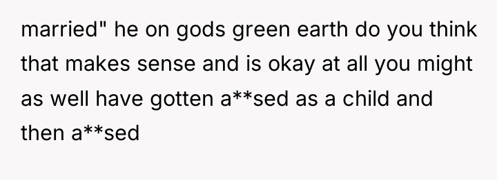 married" he on gods green earth do you think that...