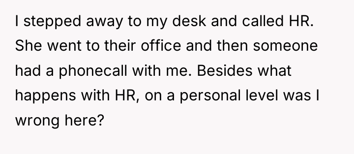 I stepped away to my desk and called HR. She...