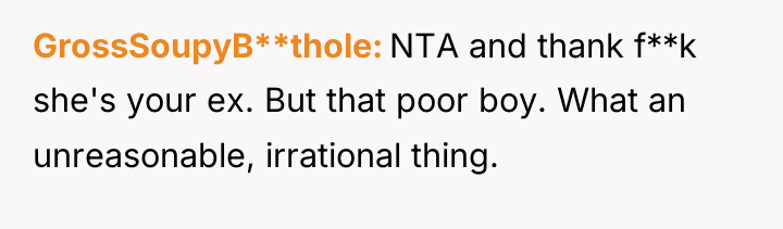 GrossSoupyB**thole NTA and thank f**k she's your ex. But that...