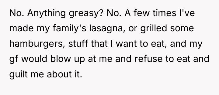 No. Anything greasy? No. A few times I've made my...