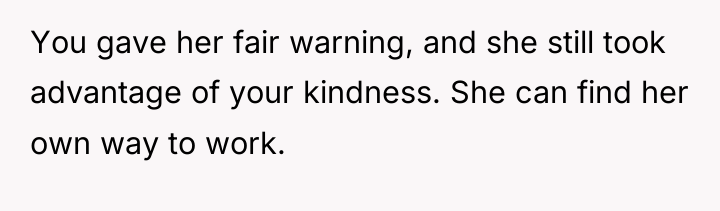 You gave her fair warning, and she still took advantage...