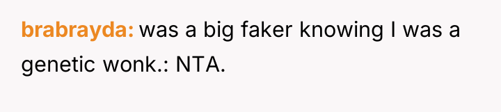 brabrayda was a big faker knowing I was a genetic...
