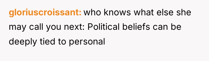 gloriuscroissant who knows what else she may call you next:...
