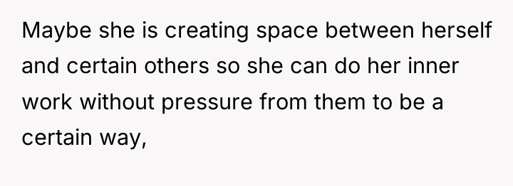 Maybe she is creating space between herself and certain others...