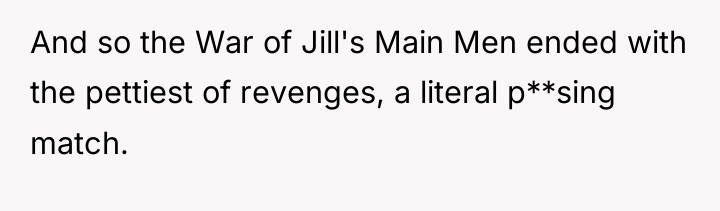And so the War of Jill's Main Men ended with...