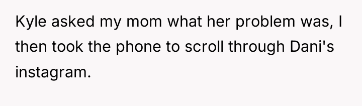 Kyle asked my mom what her problem was, I then...