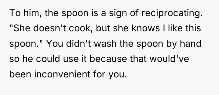 To him, the spoon is a sign of reciprocating. "She...
