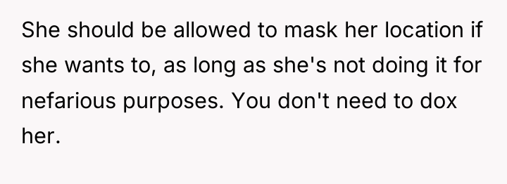 She should be allowed to mask her location if she...