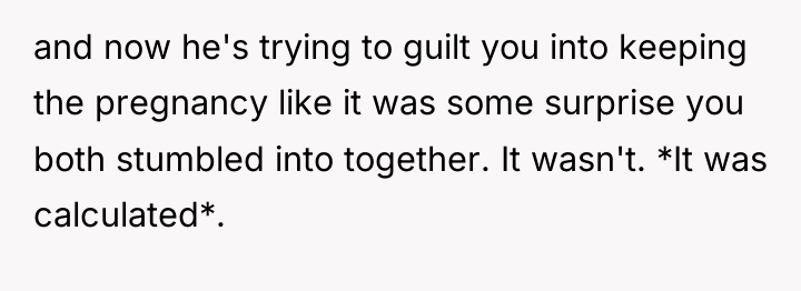 and now he's trying to guilt you into keeping the...