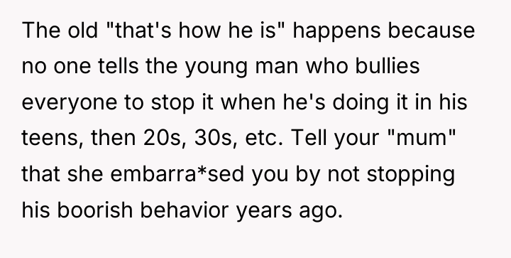 The old "that's how he is" happens because no one...