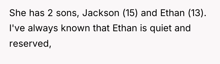 She has 2 sons, Jackson (15) and Ethan (13). I've...
