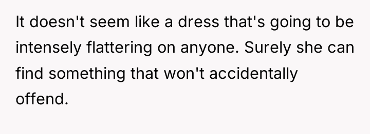It doesn't seem like a dress that's going to be...
