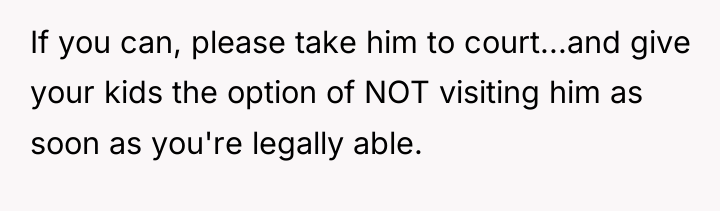 If you can, please take him to court...and give your...