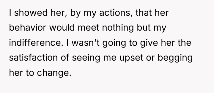I showed her, by my actions, that her behavior would...