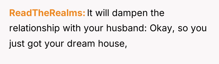ReadTheRealms It will dampen the relationship with your husband: Okay,...