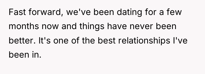 Fast forward, we've been dating for a few months now...