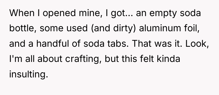 When I opened mine, I got... an empty soda bottle,...