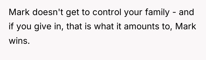 Mark doesn't get to control your family - and if...