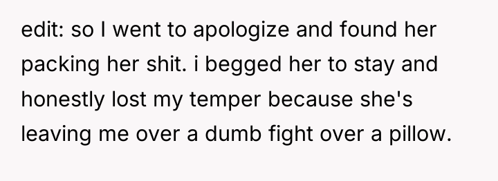 edit: so I went to apologize and found her packing...