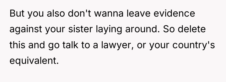 But you also don't wanna leave evidence against your sister...