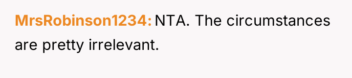 MrsRobinson1234 NTA. The circumstances are pretty irrelevant.