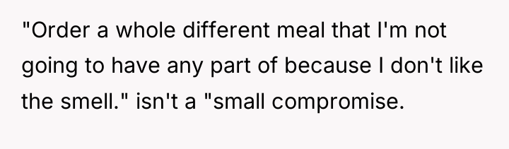"Order a whole different meal that I'm not going to...