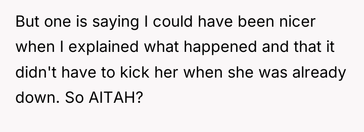 But one is saying I could have been nicer when...