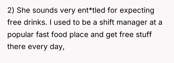 2) She sounds very ent*tled for expecting free drinks. I...