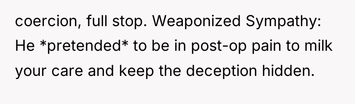 coercion, full stop. Weaponized Sympathy: He *pretended* to be in...