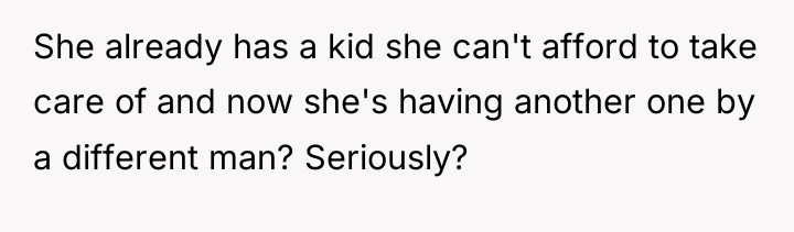 She already has a kid she can't afford to take...