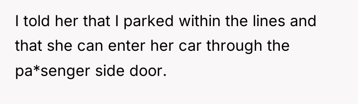 I told her that I parked within the lines and...