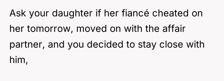 Ask your daughter if her fiancé cheated on her tomorrow,...