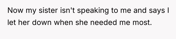 Now my sister isn't speaking to me and says I...