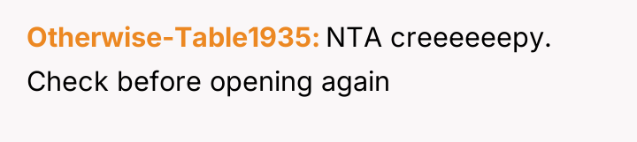Otherwise-Table1935 NTA creeeeeepy. Check before opening again
