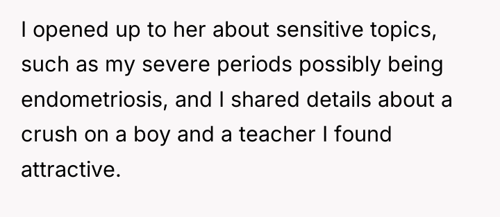 I opened up to her about sensitive topics, such as...