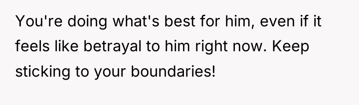 You're doing what's best for him, even if it feels...