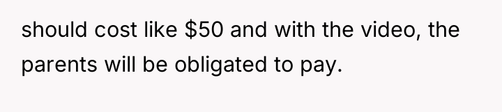 should cost like $50 and with the video, the parents...