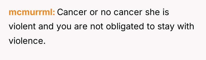 mcmurrml Cancer or no cancer she is violent and you...
