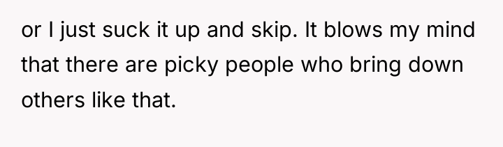 or I just suck it up and skip. It blows...