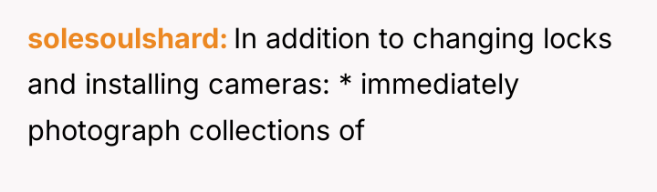 solesoulshard In addition to changing locks and installing cameras: *...