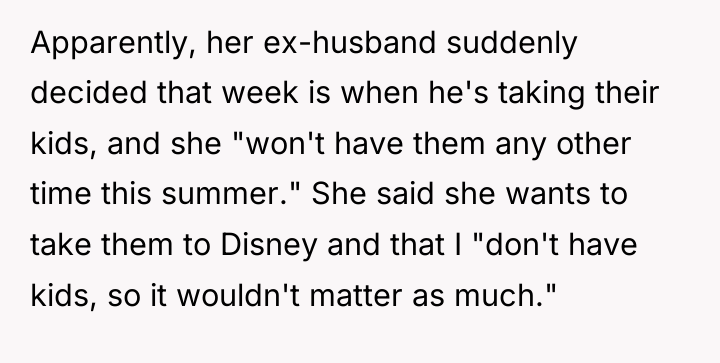 Apparently, her ex-husband suddenly decided that week is when he's...