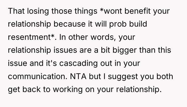 That losing those things *wont benefit your relationship because it...